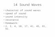 14 Sound Waves character of sound waves speed of sound sound intensity resonance Homework: 2, 3, 4, 10, 17, 41, 45, 81, 91