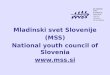 Mladinski svet Slovenije (MSS) National youth council of Slovenia  April 2014