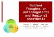Current Thoughts on Anticoagulants and Regional Anesthesia Terry C. Wicks, CRNA, MHS Catawba Valley Medical Center Hickory, North Carolina