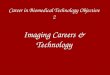 Career in Biomedical Technology Objective 2 Imaging Careers & Technology