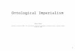 1 Ontological Imperialism Barry Smith Presented at GIScience 2000: First International Conference on Geographic Information Science, Savannah, Georgia