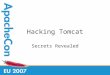 Hacking Tomcat Secrets Revealed. Talk Sponsored By