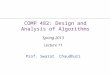 Prof. Swarat Chaudhuri COMP 482: Design and Analysis of Algorithms Spring 2013 Lecture 11