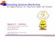 1  - Dwayne D. Gremler Teaching Services Marketing An Opportunity to Practice What We Preach Dwayne D. Gremler Bowling Green State University gremler@bgsu.edu