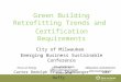Green Building Retrofitting Trends and Certification Requirements City of Milwaukee Emerging Business Sustainable Conference presented by Carter DedolphErick
