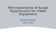 The Importance of Surge Suppression for Video Equipment Douglas Ringer June 2005