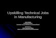 Upskilling Technical Jobs in Manufacturing Scott Sheely Executive Director Lancaster County Workforce Investment Board Ed McCann Chief Operating Officer