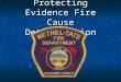 Protecting Evidence Fire Cause Determination. Fire departments should investigate all fires to determine the cause of the fire. The cause of a fire is