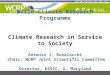 World Climate Research Programme Climate Research in Service to Society Antonio J. Busalacchi Chair, WCRP Joint Scientific Committee Director, ESSIC, U