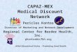 CAPAZ-MEX Medical Discount Network Pericles Kontos Director of Marketing and Network Development Regional Center for Border Health, Inc. pkontos@rcfbh.org