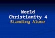 World Christianity 4 Standing Alone. Author Philip Jenkins. A native of England. Distinguished Professor of History and Religious Studies at Penn State