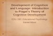 Development of Cognition and Language: Introduction to Piaget’s Theory of Cognitive Development EDU 330: Educational Psychology Daniel Moos