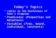 Today’s Topics Limits to the Usefulness of Venn’s Diagrams Predicates (Properties and Relations) Variables (free, bound, individual, constants)