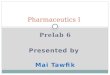 Prelab 6 Presented by Mai Tawfik Pharmaceutics I