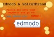 Edmodo & VoiceThread Please log into your computers and go to: THANKS!  THANKS! 