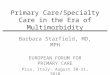 Primary Care/Specialty Care in the Era of Multimorbidity Barbara Starfield, MD, MPH EUROPEAN FORUM FOR PRIMARY CARE Pisa, Italy: August 30-31, 2010