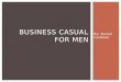 By: Daniel Caldwell BUSINESS CASUAL FOR MEN. WHAT DOES BUSINESS CASUAL LOOK LIKE