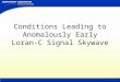 Conditions Leading to Anomalously Early Loran-C Signal Skywave