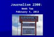 Journalism 2300: Week Two February 4, 2013. Announcements Announcements Today is the end of the 2nd week of the semester. The following take effect