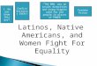 Latinos, Native Americans, and Women Fight For Equality “The MAN” was an insult minorities and young hippies used for old people in places of POWER Freddie