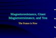 Magnetoresistance, Giant Magnetoresistance, and You The Future is Now