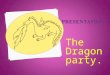 The Dragon party.. What’s the date today? What day is it today? Every week. Every week has seven days, See how many you can say. Sunday, Monday, Tuesday,