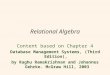 Relational Algebra Content based on Chapter 4 Database Management Systems, (Third Edition), by Raghu Ramakrishnan and Johannes Gehrke. McGraw Hill, 2003
