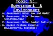 Topic 9: Government & Environment A. Government Role: Law and Order B. Government Role: Income Redistribution C. Government Role: Market Failure D. Market