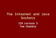The Internet and Java Sockets ICW Lecture 5 Tom Chothia