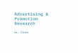 Advertising & Promotion Research Dr. Close. Role of Research Defined as: –“the planning, collecting, and analyzing information to improve marketing decisions.”
