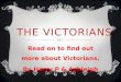 THE VICTORIANS Read on to find out more about Victorians. By Harry P & Ashleigh