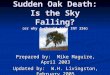 Sudden Oak Death: Is the Sky Falling? (or why I should take INT 256) Prepared by: Mike Maguire, April 2003 Updated by: W.H. Livingston, February 2005