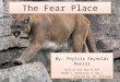 The Fear Place By: Phyllis Reynolds Naylor Give it All You've Got Theme 2, Selection 3, Day 1 Created By: Mr. Williams By: Phyllis Reynolds Naylor Give