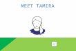 MEET TAMIRA TAMIRA IS 12. TAMIRA LOVES TO HANG OUT WITH FRIENDS