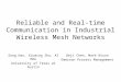 Reliable and Real-time Communication in Industrial Wireless Mesh Networks Song Han, Xiuming Zhu, Al Mok University of Texas at Austin Deji Chen, Mark Nixon