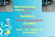 Seminar Title: ( Epiphora ) Ahmed Almohammed 291100030 Advisor : Prof. Dr. Osama El-Bassiouny Ophthalmology course