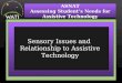 Sensory Issues and Relationship to Assistive Technology ASNAT Assessing Student’s Needs for Assistive Technology