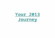 Your 2013 Journey. There may be some steep hills to climb,