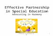 Effective Partnership 10-071 Effective Partnership in Special Education Advocating in Harmony