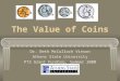 The Value of Coins Dr. Beth McCulloch Vinson Athens State University PT3 Grant Funding, Summer 2000