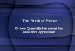 The Book of Esther Or how Queen Esther saved the Jews from oppression