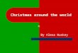 Christmas around the world By Alexa Huskey. Spain Christmas is a deeply religious holiday in Spain. The country's patron saint is the Virgin Mary and