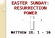 MATTHEW 28: 1 - 10. Introduction. This is Easter Sunday! Jesus defeated hell, He defeated death. He reigns victorious!!! He is the Lord. That is the message