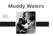 Muddy Waters Joey Betland Lindsay Cox Matt Rolchigo Donald Wilhite II