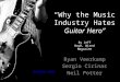 “Why the Music Industry Hates Guitar Hero” Ryan Veerkamp Sergio Cirinas Neil Potter By Jeff Howe, Wired Magazine Article Link