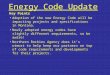Energy Code Update Key Points Adoption of the new Energy Code will be impacting projects and specifications in Montana. Newly adopted energy codes have