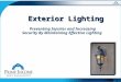 Exterior Lighting Exterior Lighting Preventing Injuries and Increasing Security By Maintaining Effective Lighting