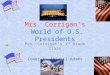 Mrs. Corrigan’s World of U.S. Presidents Mrs. Corrigan’s 3 rd Grade Class Cover by Abigail Adams