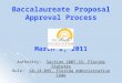 Baccalaureate Proposal Approval Process March 2, 2011 Baccalaureate Proposal Approval Process March 2, 2011 Authority: Section 1007.33, Florida Statutes
