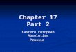 Chapter 17 Part 2 Eastern European Absolutism Prussia